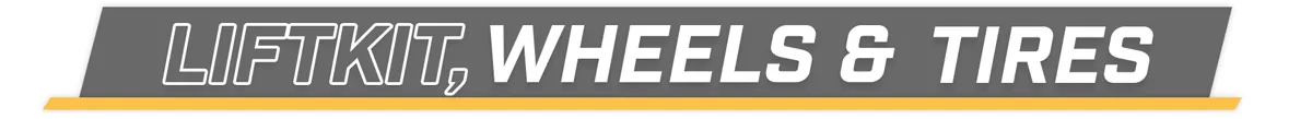 Lift Kit, Wheels & Tires